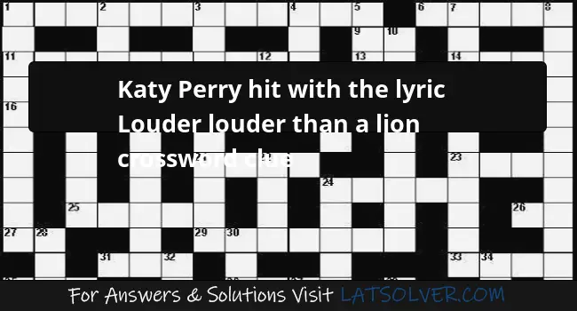 Katy Perry hit with the lyric Louder louder than a lion crossword clue